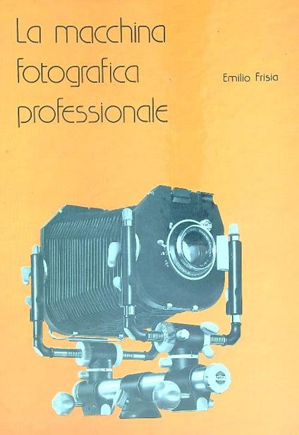 Uso della macchina fotografica professionale - Emilio Frisia - copertina