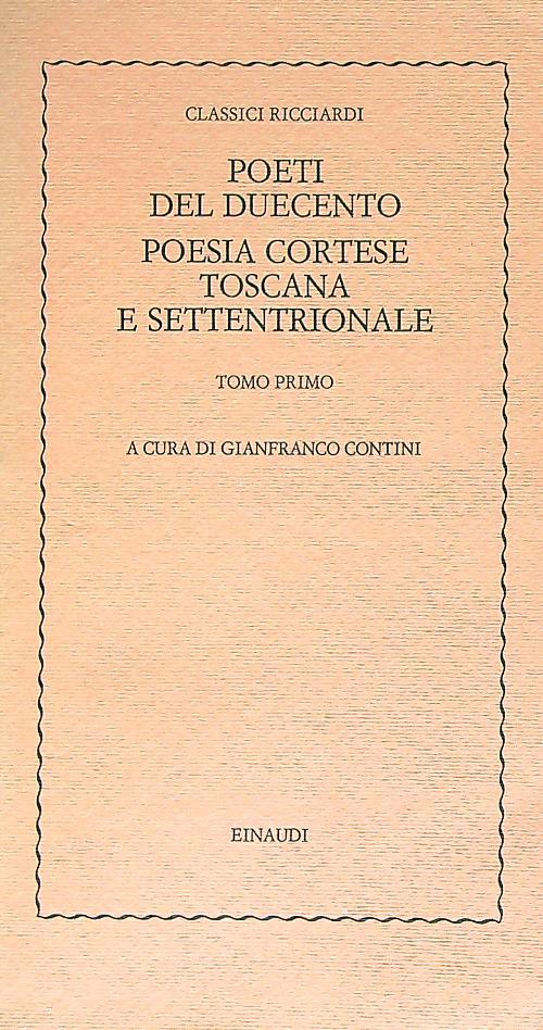 Poeti del duecento poesia cortese Toscana e settentrionale. Tomo primo - Gianfranco Contini - copertina