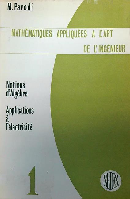 Mathématiques appliquées à l'art de l'ingénieur. Vol 1 - M. Parodi - copertina