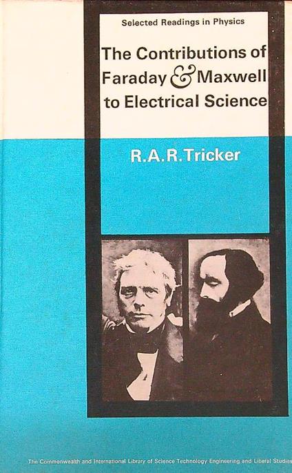 The Contributions of Faraday and Maxwell to Electrical Science - R.A.R. Tricker - copertina