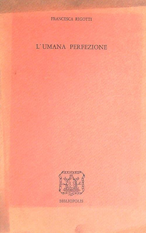 L' umana perfezione - Francesca Rigotti - copertina
