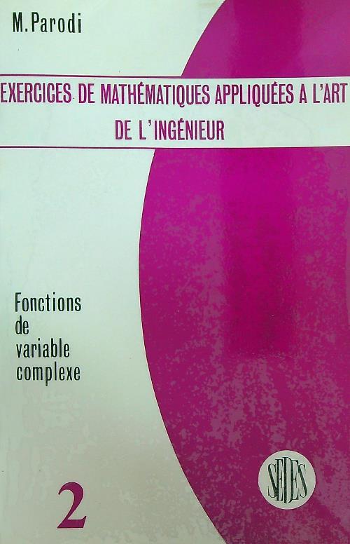Exercices de mathematiques appliquees à l'art de l'ingenieur. Tome 2 - M. Parodi - copertina