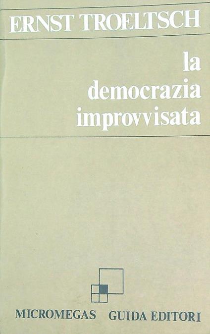 La democrazia improvvisata - Ernst Troeltsch - copertina