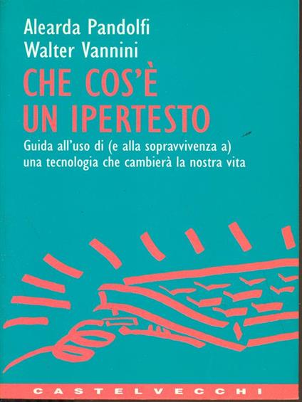 Che cos'è un ipertesto - Alearda Pandolfi,Walter Vannini - copertina