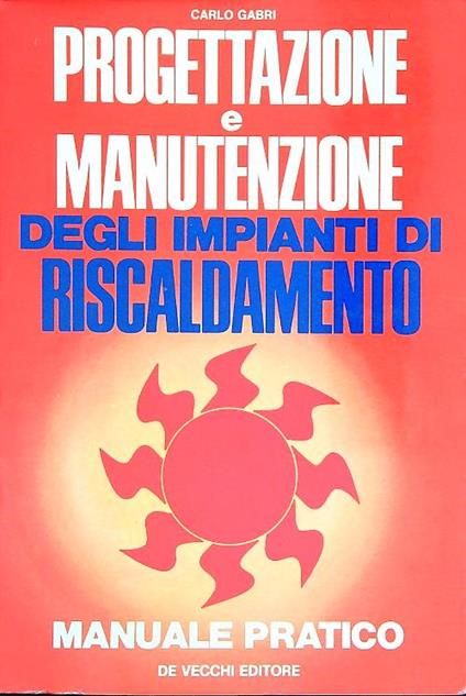 Progettazione e manutenzione degli impianti di riscaldamento - Carlo Gabri - copertina