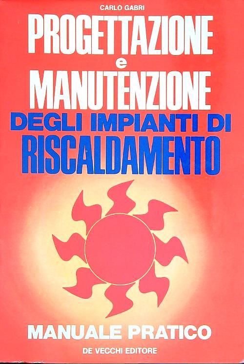 Progettazione e manutenzione degli impianti di riscaldamento - Carlo Gabri - copertina