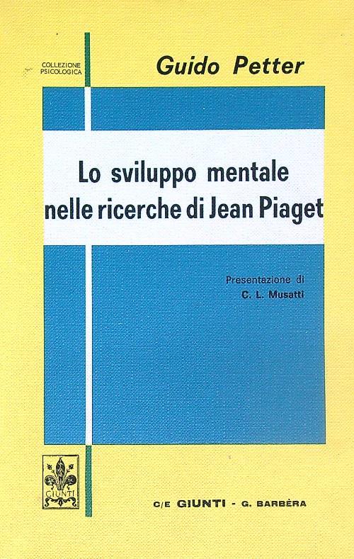 Lo sviluppo mentale nelle ricerche di Jean Piaget - Guido Petter - copertina