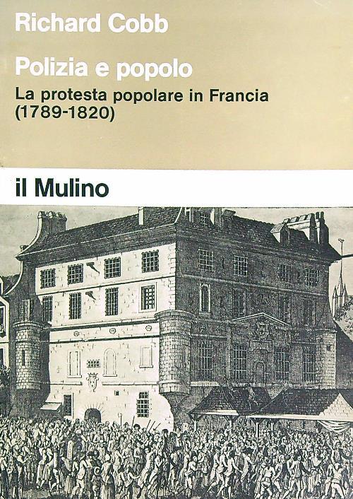 Polizia e popolo La protesta popolare in Francia (1789-1820) - Richard Cobb - copertina