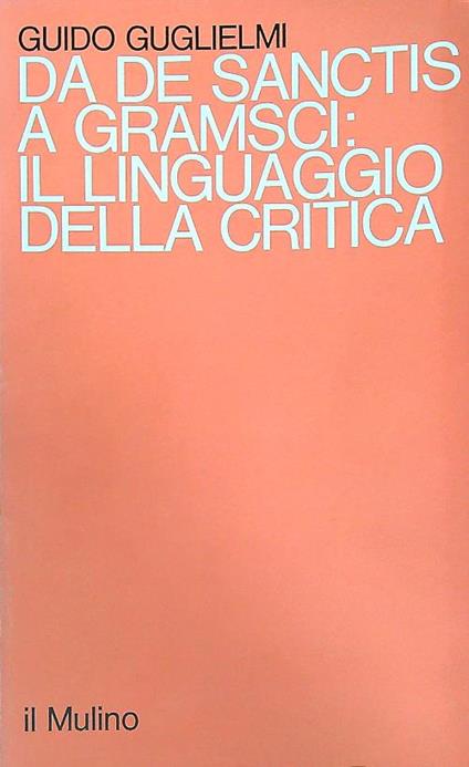 Da De Sanctis a Gramsci: il linguaggio della critica - Guido Guglielmi - copertina