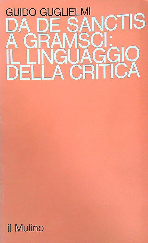 Da De Sanctis a Gramsci: il linguaggio della critica - Guido Guglielmi - copertina