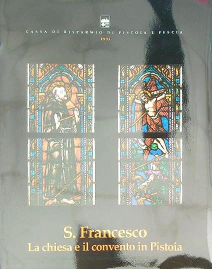 S. Francesco: la chiesa e il convento in Pistoia - Lucia Gai - copertina