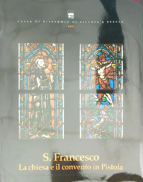 S. Francesco: la chiesa e il convento in Pistoia - Lucia Gai - copertina
