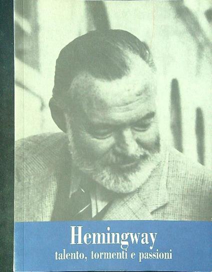 Hemingway Talento, tormenti e passioni - copertina