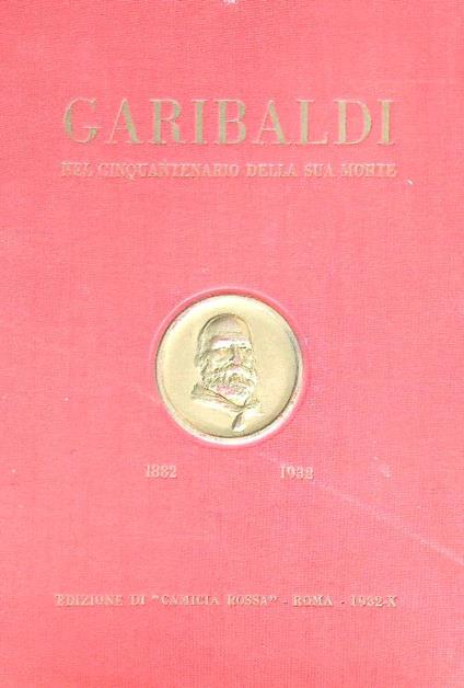 Garibaldi nel cinquantenario della sua morte 1882-1932 - AA.V. - copertina