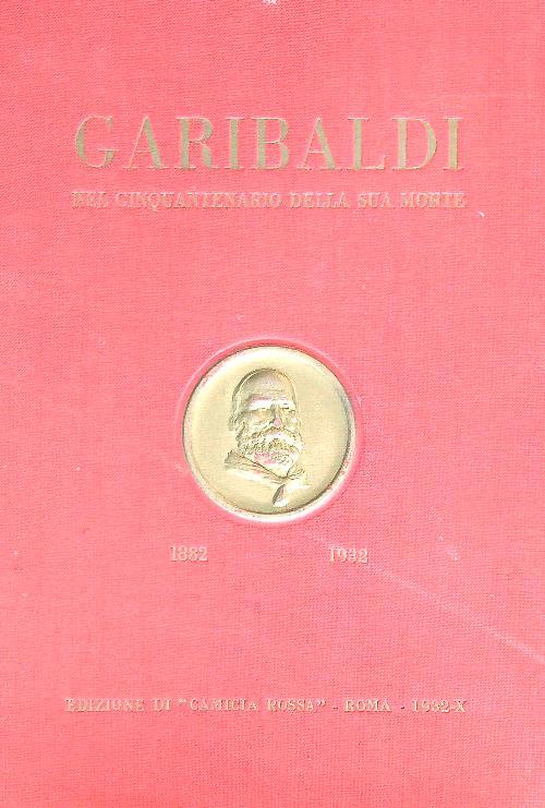 Garibaldi nel cinquantenario della sua morte 1882-1932 - AA.V. - copertina