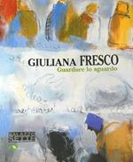 Giuliana Fresco. Guardare lo sguardo