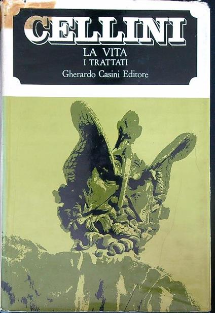 La vita, i trattati i discorsi - Benvenuto Cellini - copertina