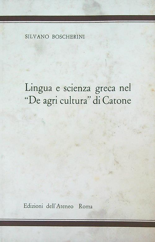 Lingua e scienza greca nel De agri cultura di Catone - Silvano Boscherini - copertina