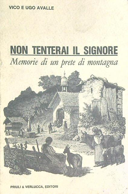 Non tenterai il Signore. Memorie di un prete di montagna - Vico Avalle - copertina