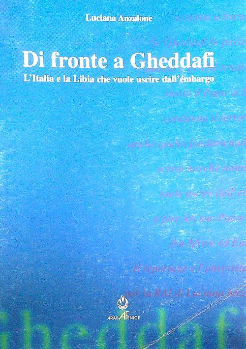 Di fronte a Gheddafi l'Italia e la Libia che vuole uscire dall'embargo - Luciana Anzalone - copertina