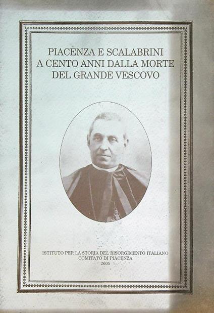 Piacenza e Scalabrini a Cento Anni dalla Morte del Grande Vescoco - copertina