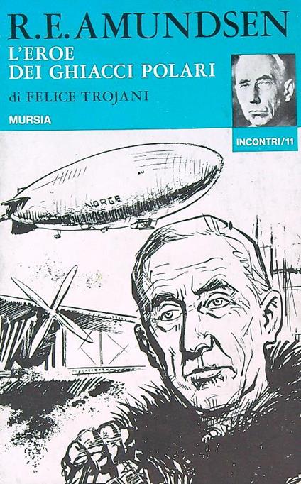 R.E. Amundsen. L'eroe dei ghiacci polari - Felice Trojani - copertina