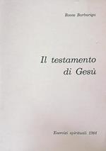 Il Testamento di Gesù. Meditazioni su Giovanni 13-17. Esercizi spirituali