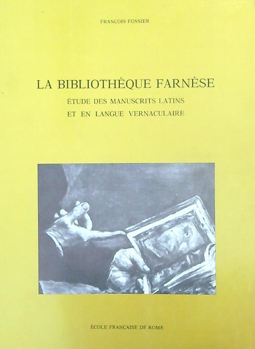 La Bibliotheque Farnese. Etude des Manuscripts Latins et en Langue Vernaculaire - Francois Fossier - copertina