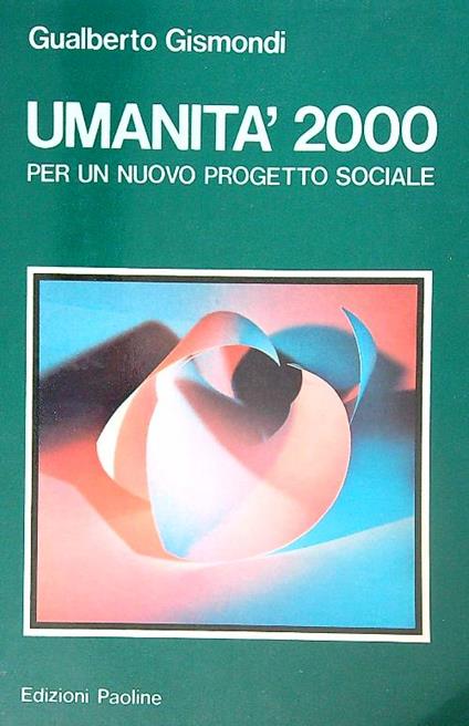 Umanità 2000 per un nuovo progetto sociale - Gualberto Gismondi - copertina