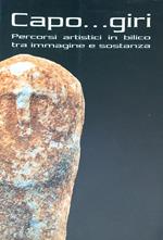 Capo...giri: percorsi artistici in bilico tra immagine e sostanza