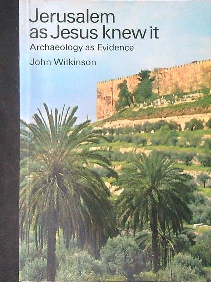 Jerusalem as Jesus knew it - John Wilkinson - copertina