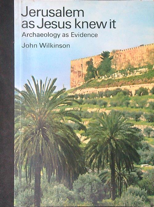 Jerusalem as Jesus knew it - John Wilkinson - copertina