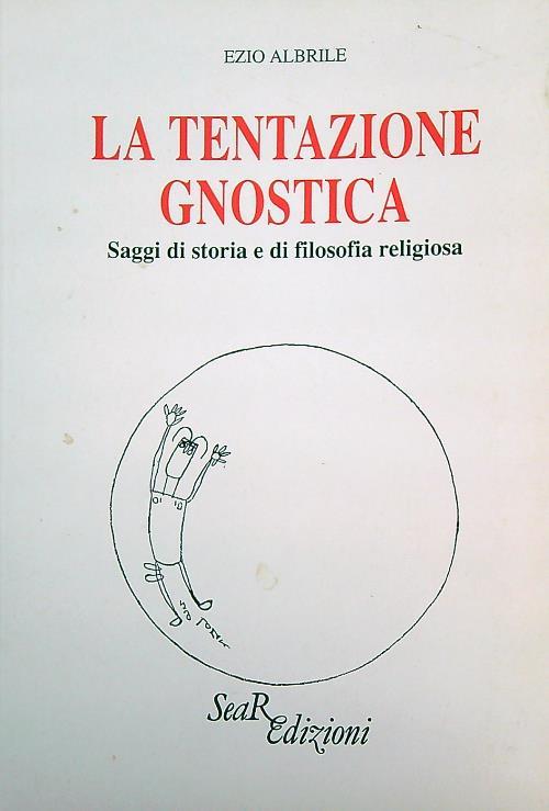 La tentazione gnostica. Saggi di storia e di filosofia religiosa - Ezio Albrile - copertina