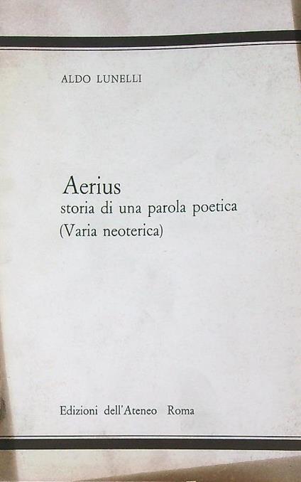 Aerius. Storia di una parola poetica (varia neoterica) - Aldo Lunelli - copertina