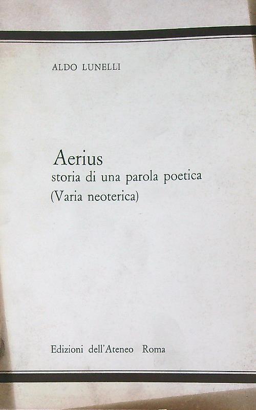 Aerius. Storia di una parola poetica (varia neoterica) - Aldo Lunelli - copertina