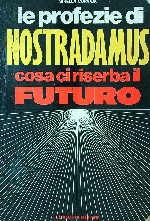 Le profezie di Nostradamus cosa ci riserva il futuro - Mirella Corvaja - copertina