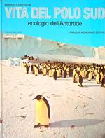 Vita del Polo Sud. Ecologia dell'Antartide 