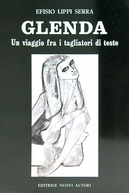 Glenda. Un viaggio tra i tagliatori di teste - Serra Efisio Lippi - copertina