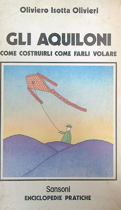Gli aquiloni. Come costruirli come farli volare - Oliviero Olivieri - copertina
