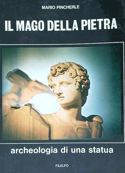 Il mago della pietra. Archeologia di una statua  - Mario Pincherle - copertina