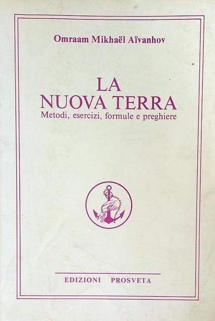 La nuova terra. Metodi, esercizi, formule e preghiere - Omraam Mikhaël Aïvanhov - copertina