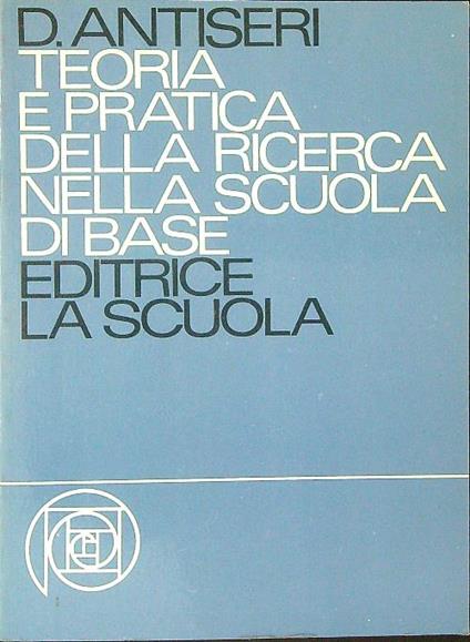 Teoria e pratica della ricerca nella scuola di base - D. Antiseri - copertina