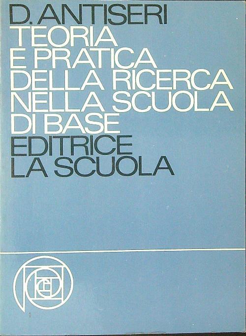 Teoria e pratica della ricerca nella scuola di base - D. Antiseri - copertina