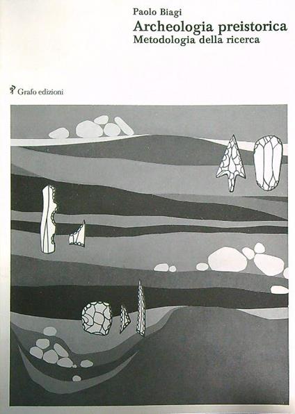 Archeologia preistorica: metodologia della ricerca - Paolo Biagi - copertina