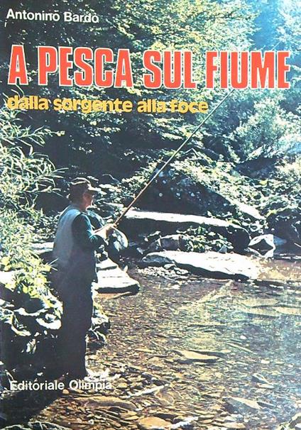 A pesca sul fiume, dalla sorgente alla foce  - Antonino Bardò - copertina