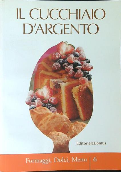 Il  cucchiaio d'argento 6 Formaggi, dolci, menu - copertina