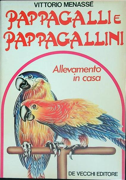 Pappagalli e pappagallini, allevamento in casa - Vittorio Menassè - copertina