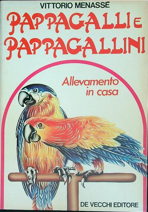 Pappagalli e pappagallini, allevamento in casa - Vittorio Menassè - copertina