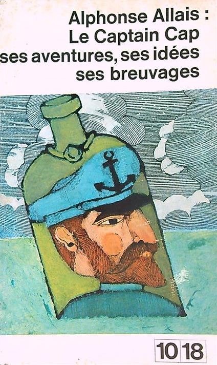 Le Captain Cap: Ses aventures - ses idees - ses breuvages - Alphonse Allais - copertina