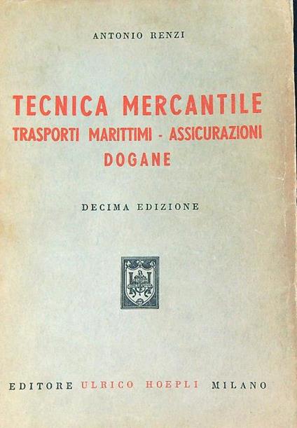 Tecnica Mercantile - Trasporti Marittimi - Assicurazioni - Dogane - Antonio Renzi - copertina